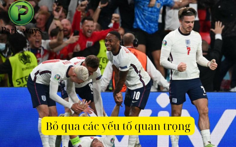 Bỏ qua các yếu tố quan trọng