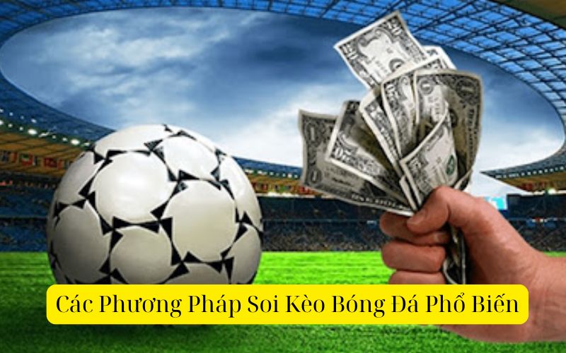 Các Phương Pháp Soi Kèo Bóng Đá Phổ Biến