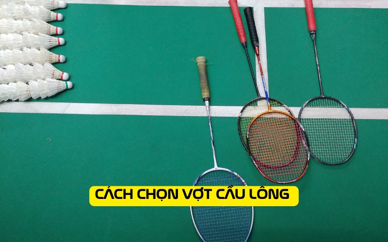 Cách chọn vợt cầu lông