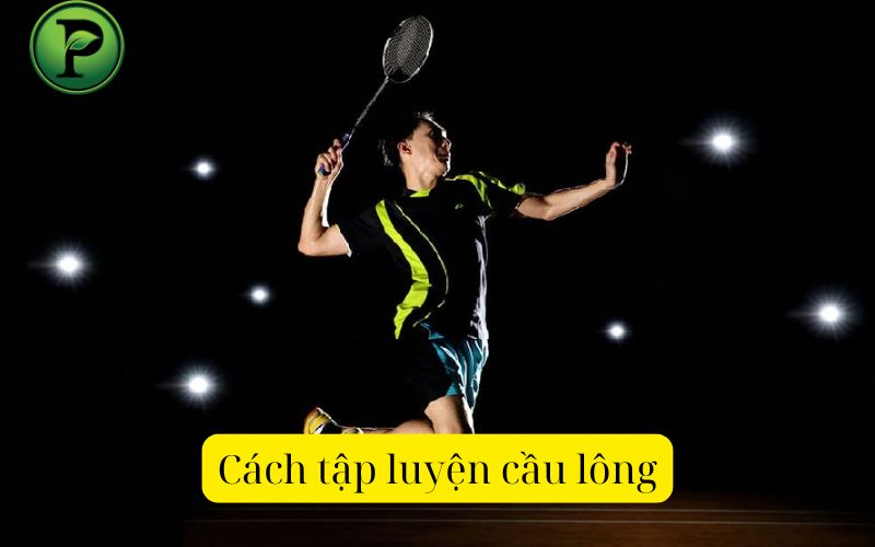 Cách tập luyện cầu lông