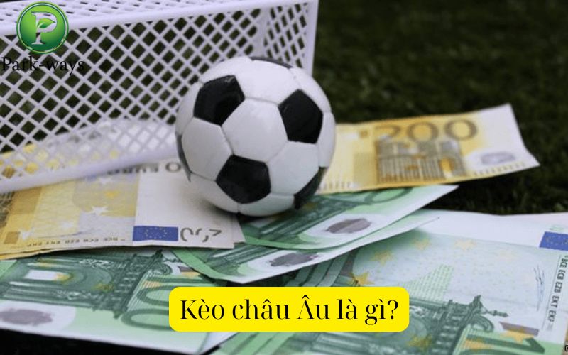 Kèo châu Âu là gì?