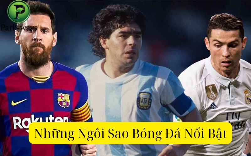 Những Ngôi Sao Bóng Đá Nổi Bật