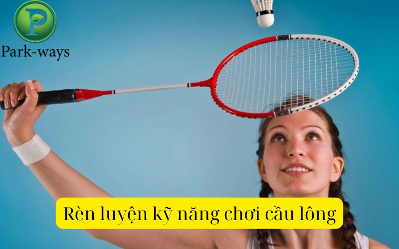 Rèn luyện kỹ năng chơi cầu lông