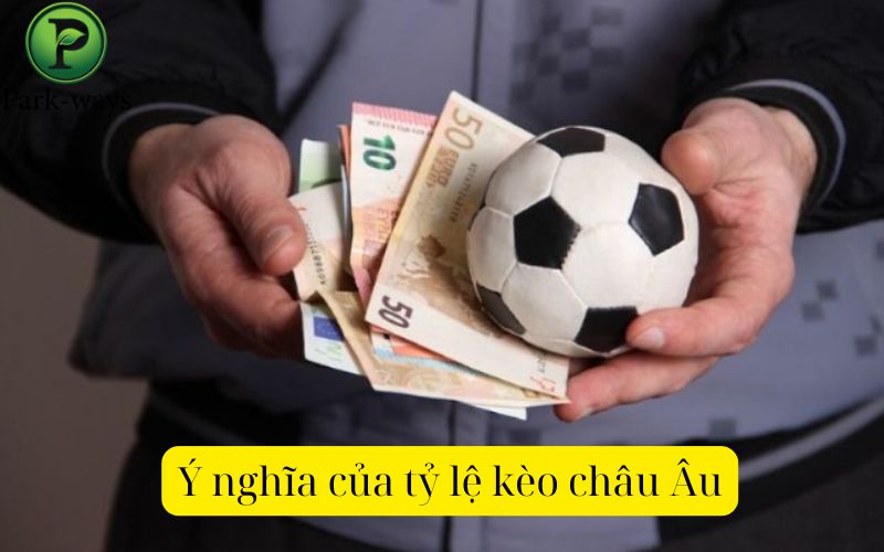 Ý nghĩa của tỷ lệ kèo châu Âu