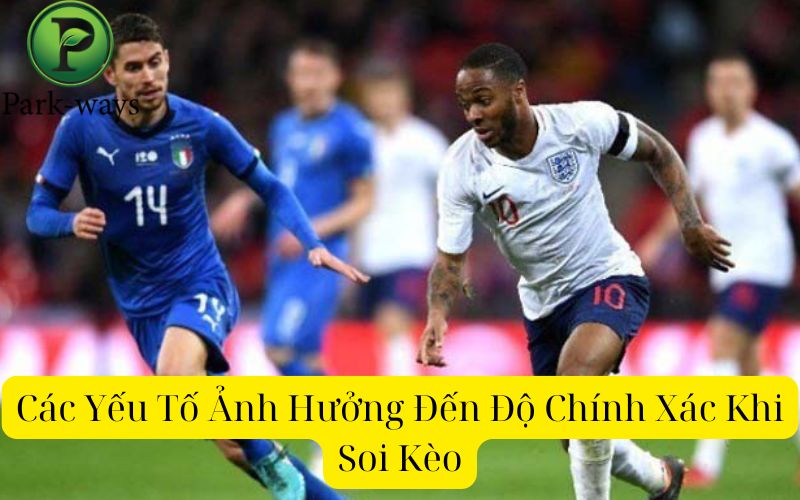 Các Yếu Tố Ảnh Hưởng Đến Độ Chính Xác Khi Soi Kèo