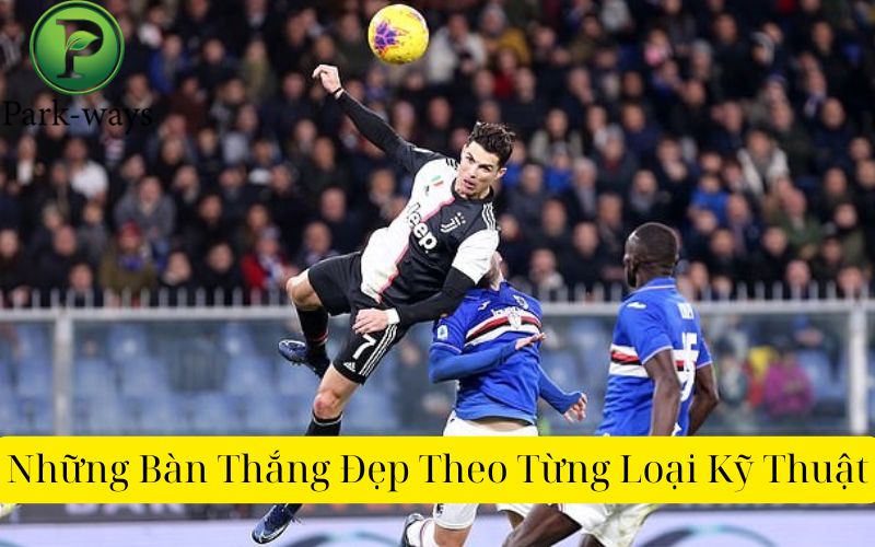 Những Bàn Thắng Đẹp Theo Từng Loại Kỹ Thuật