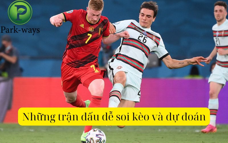 Những trận đấu dễ soi kèo và dự đoán