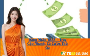 Đăng Nhập TK88 – Truy Cập Nhanh, Cá Cược Thả Ga