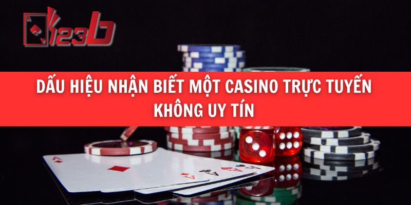 Dấu Hiệu Nhận Biết Một Casino Trực Tuyến Không Uy Tín