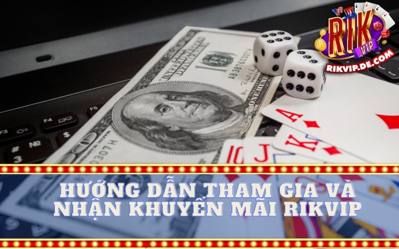 Hướng Dẫn Tham Gia và Nhận Khuyến Mãi Rikvip
