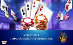 Khám Phá TopGameBaiDoiThuong.mx