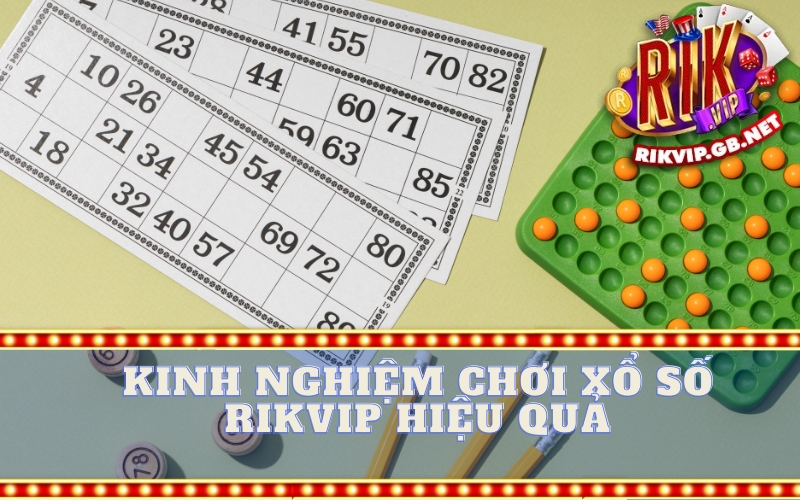 Kinh Nghiệm Chơi Xổ Số Rikvip Hiệu Quả