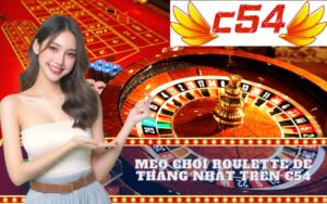 Mẹo Chơi Roulette Dễ Thắng Nhất Trên c54