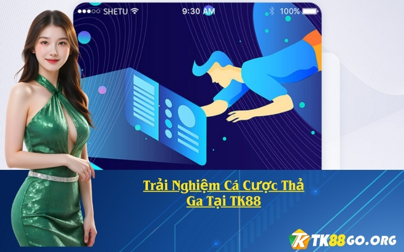 Trải Nghiệm Cá Cược Thả Ga Tại TK88