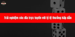 Trải nghiệm xóc đĩa trực tuyến với tỷ lệ thưởng hấp dẫn