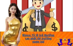 Winvn: Tỷ lệ trả thưởng cao nhất thị trường game bài