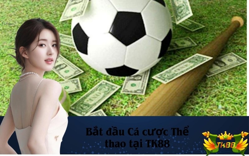 Bắt đầu Cá cược Thể thao tại TK88