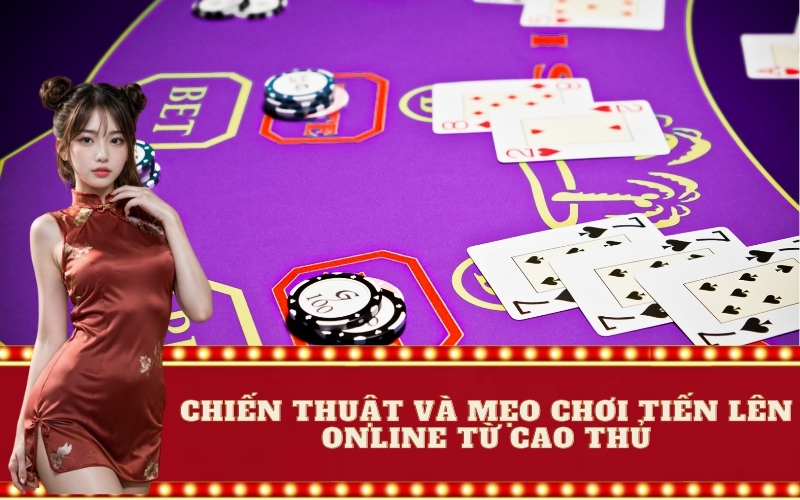 Chiến Thuật và Mẹo Chơi Tiến Lên Online Từ Cao Thủ