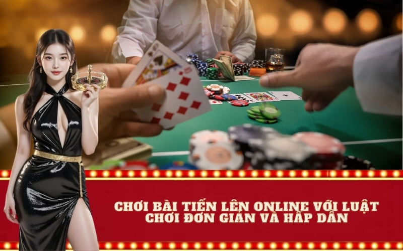 Chơi bài tiến lên online với luật chơi đơn giản và hấp dẫn