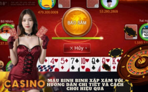 Mậu binh binh xập xám với hướng dẫn chi tiết và cách chơi hiệu quả