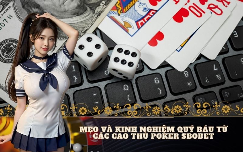 Mẹo và kinh nghiệm quý báu từ các cao thủ Poker Sbobet