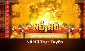 Nổ hũ trực tuyến