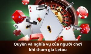Quyền và nghĩa vụ của người chơi khi tham gia Letou