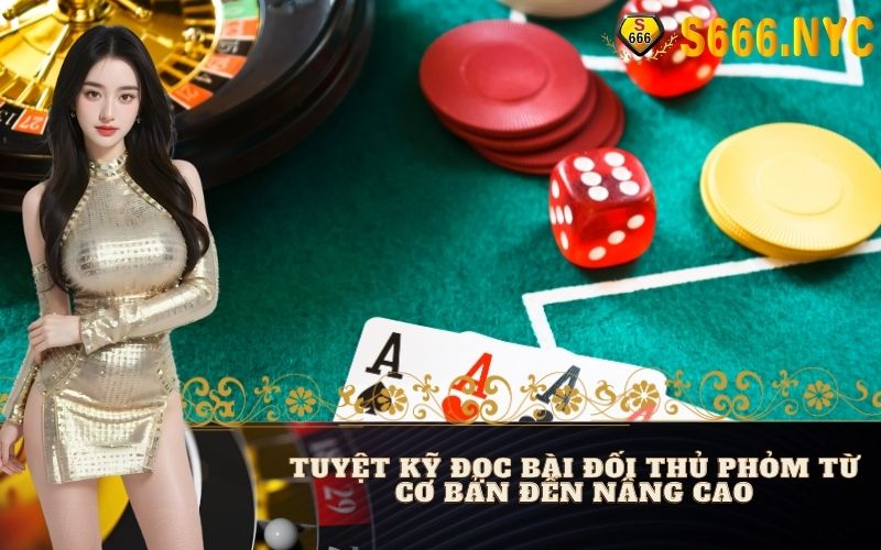 Tuyệt Kỹ Đọc Bài Đối Thủ Phỏm Từ Cơ Bản Đến Nâng Cao