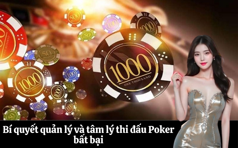Bí quyết quản lý và tâm lý thi đấu Poker bất bại