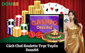 Cách Chơi Roulette Trực Tuyến Dom88
