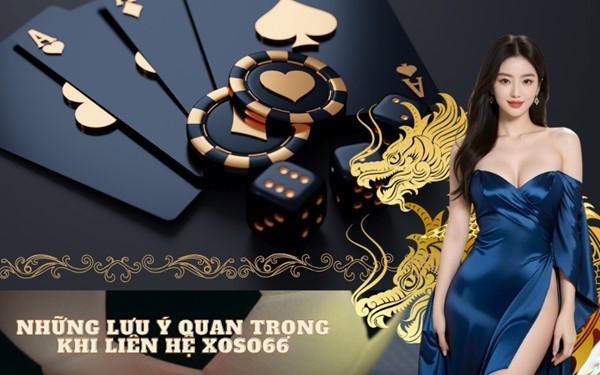 Những lưu ý quan trọng khi liên hệ Xoso66