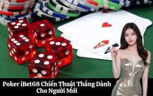 Poker iBet68 Chiến Thuật Thắng Dành Cho Người Mới