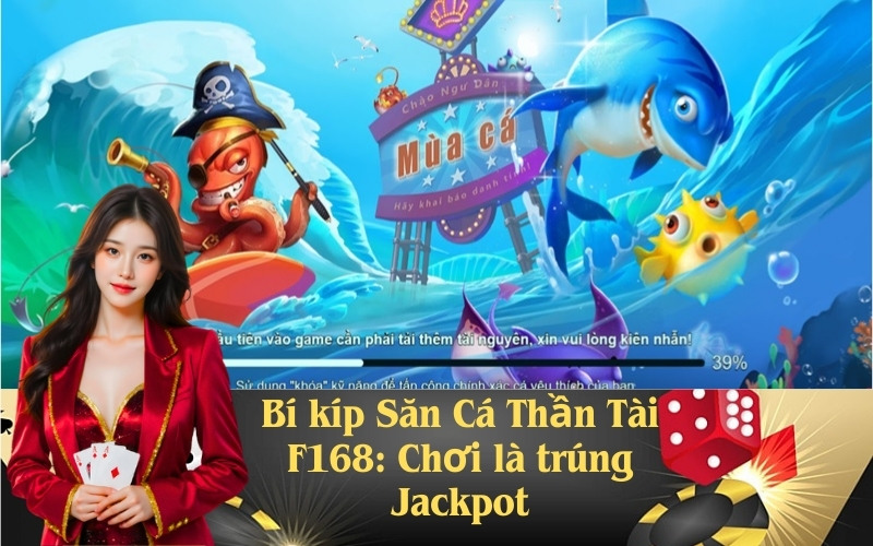 Bí kíp Săn Cá Thần Tài F168: Chơi là trúng Jackpot