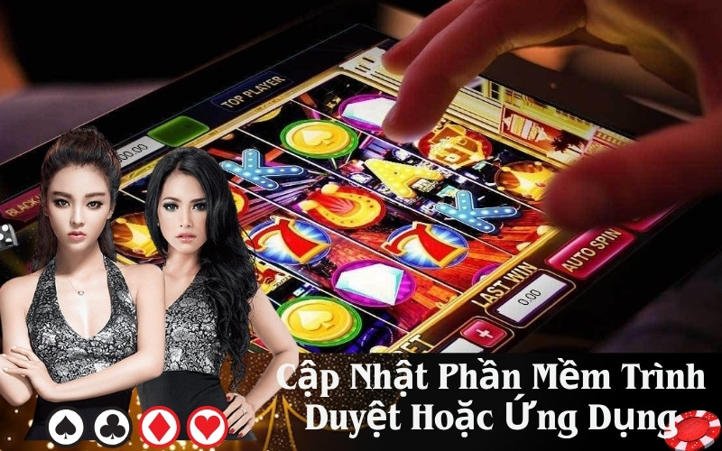 Cập Nhật Phần Mềm Trình Duyệt Hoặc Ứng Dụng