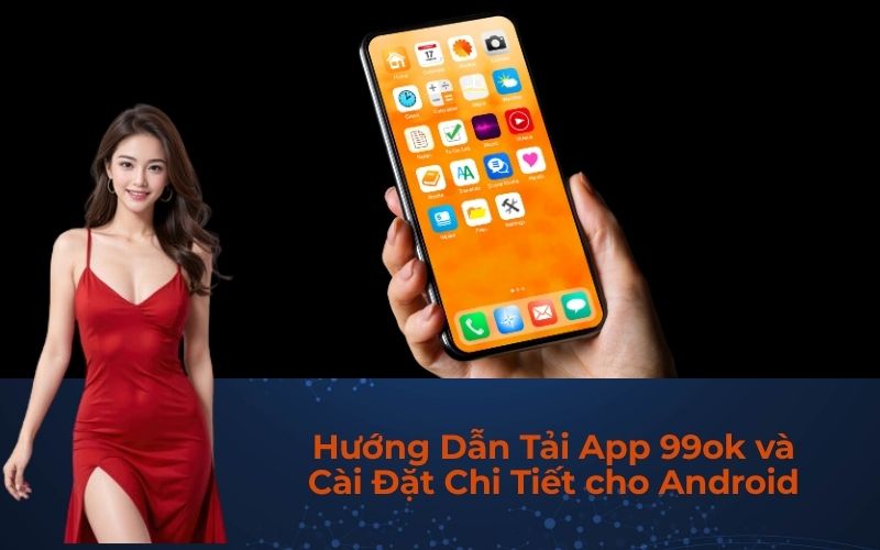 Hướng Dẫn Tải App 99ok và Cài Đặt Chi Tiết cho Android