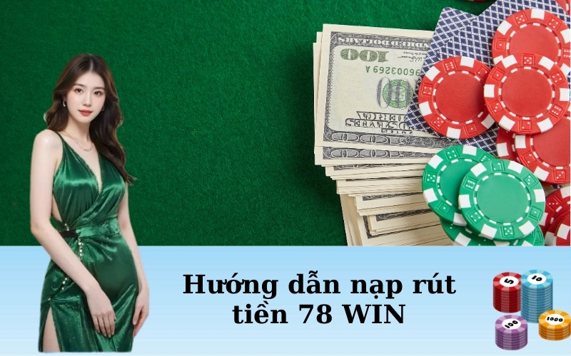 Hướng dẫn nạp rút tiền 78 WIN