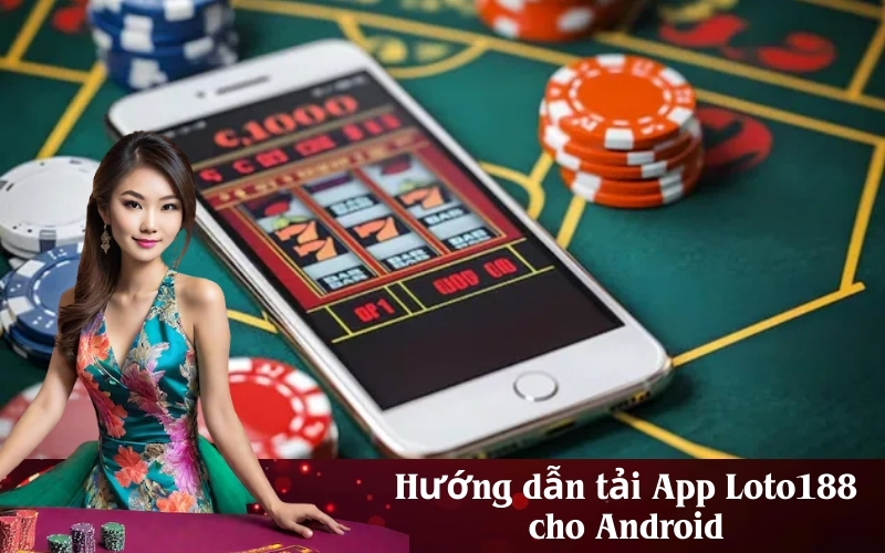 Hướng dẫn tải App Loto188 cho Android