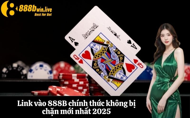 Link vào 888B chính thức không bị chặn mới nhất 2025