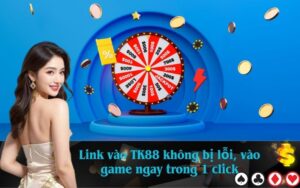 Link vào TK88 không bị lỗi, vào game ngay trong 1 click