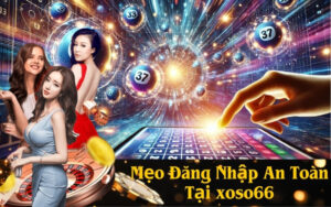 Mẹo Đăng Nhập An Toàn Tại xoso66