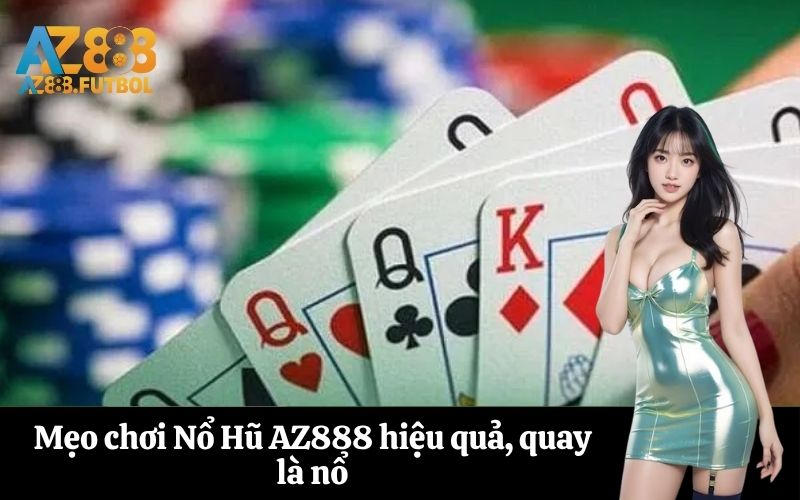 Mẹo chơi Nổ Hũ AZ888 hiệu quả, quay là nổ