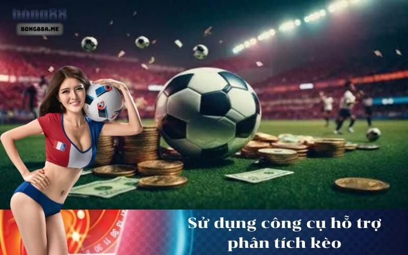 Sử dụng công cụ hỗ trợ phân tích kèo
