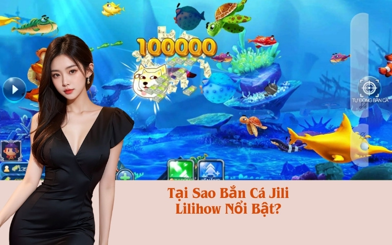 Tại Sao Bắn Cá Jili Lilihow Nổi Bật?