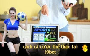 cách cá cược thể thao tại i9bet