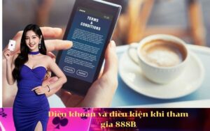 Điều khoản và điều kiện khi tham gia 888B