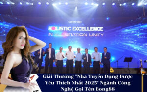 Giải Thưởng Nhà Tuyển Dụng Được Yêu Thích Nhất 2025 Ngành Công Nghệ Gọi Tên Bong88