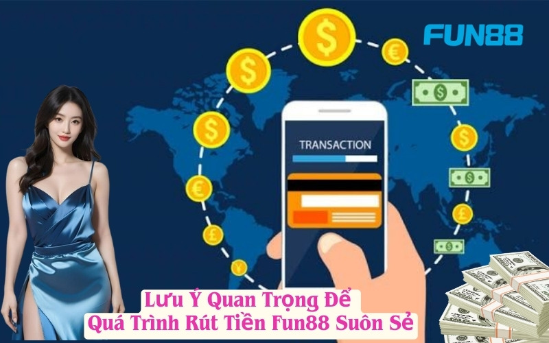 Lưu Ý Quan Trọng Để Quá Trình Rút Tiền Fun88 Suôn Sẻ