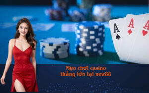 Mẹo chơi casino thắng lớn tại new88