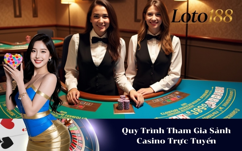 Quy Trình Tham Gia Sảnh Casino Trực Tuyến