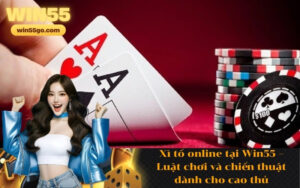 Xì tố online tại Win55 – Luật chơi và chiến thuật dành cho cao thủ